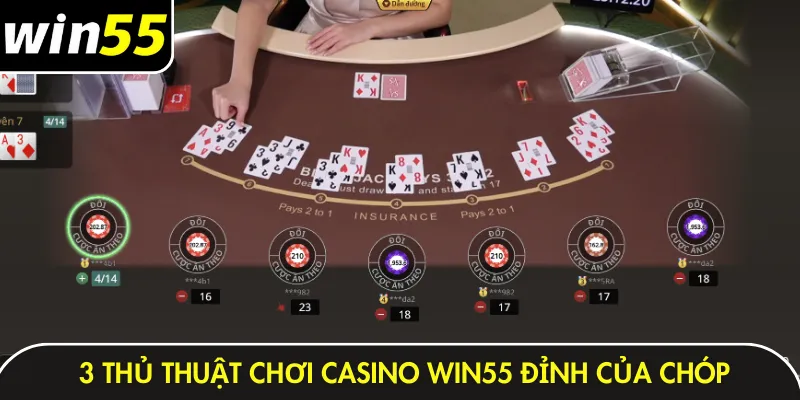3 thủ thuật chơi casino Win55 đỉnh của chóp