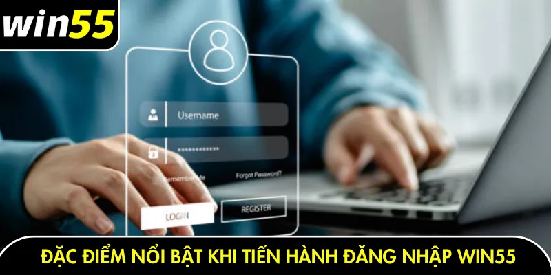 Đặc điểm nổi bật khi tiến hành đăng nhập Win55