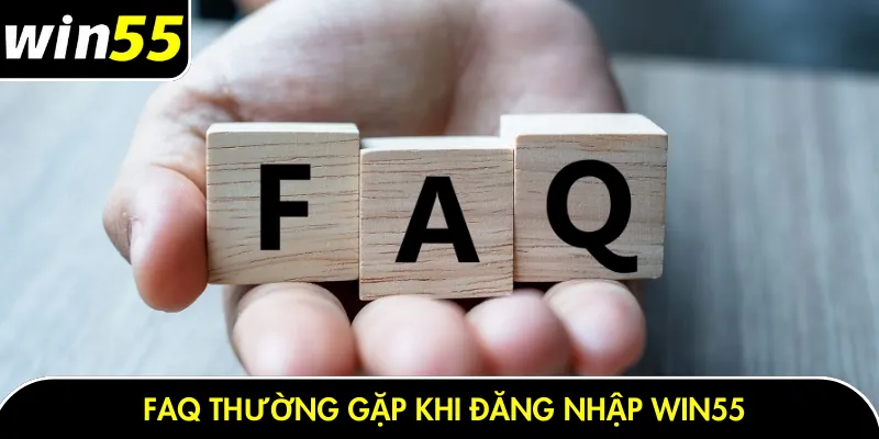 FAQ thường gặp khi đăng nhập Win55