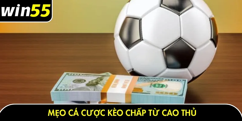 Mẹo cá cược kèo chấp từ cao thủ