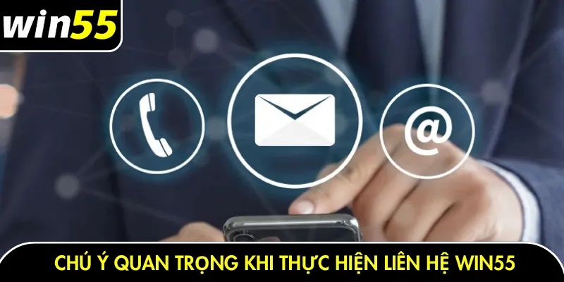 Chú ý quan trọng khi thực hiện liên hệ Win55