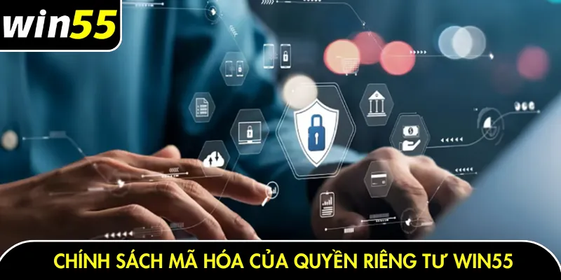 Chính sách mã hóa của quyền riêng tư Win55