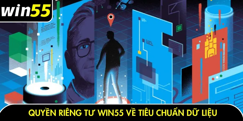 Quyền riêng tư Win55 về tiêu chuẩn dữ liệu