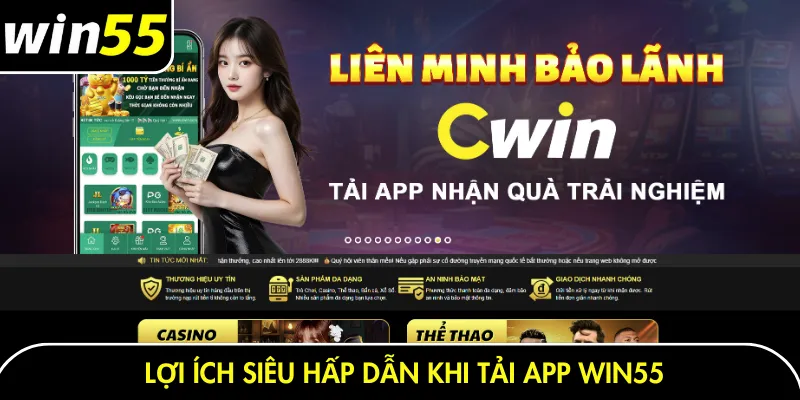 Lợi ích siêu hấp dẫn khi tải app Win55